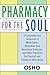 Pharmacy For the Soul: A Comprehensive Collection of Meditations, Relaxation and Awareness Exercises, and Other Practices for Physical and Emotional Well-Being