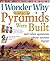 I Wonder Why Pyramids Were Built by Philip Steele