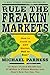 Rule the Freakin' Markets: ...