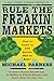 Rule the Freakin' Markets by Michael Parness