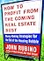 How to Profit from the Coming Real Estate Bust: Money-Making Strategies for the End of the Housing Bubble