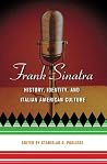 Frank Sinatra: History, Identity, and Italian American Culture (Italian and Italian American Studies)
