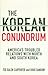 The Korean Conundrum: America's Troubled Relations with North and South Korea