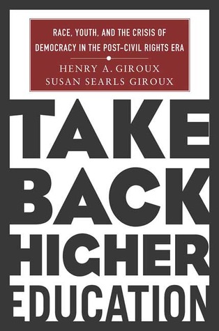 Take Back Higher Education: Race, Youth, and the Crisis of Democracy in the Post-Civil Rights Era (Hardcover)