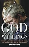 God Willing?: Political Fundamentalism in the White House, the 'War on Terror' and the Echoing Press