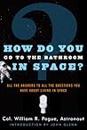 How Do You Go To The Bathroom In Space? by William R. Pogue