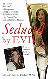 Seduced by Evil: The True Story of a Gorgeous Stripper-Turned-Suburban-Mom, Her Secret Past, and a Ruthless Murder