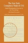 The New York Conspiracy Trials of 1741: Daniel Horsmanden's Journal of the Proceedings, with Related Documents (Bedford Series in History and Culture) The New York Conspiracy Trials of 1741: Daniel Horsmanden's Journal of the Proceedings, with Related Documents (Bedford Series in History and Culture)