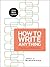 How to Write Anything with 2009 MLA Update: A Guide and Reference