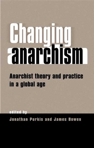 Changing Anarchism: Anarchist Theory and Practice in a Global Age (Hardcover)
