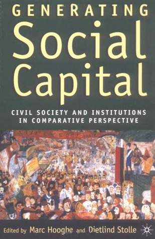 Generating Social Capital: Civil Society and Institutions in Comparative Perspective