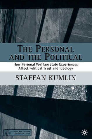 The Personal and the Political: How Personal Welfare State Experiences Affect Political Trust and Ideology (Political Evolution and Institutional Change)
