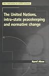 The United Nations, Intra-State Peacekeeping and Normative Change (New Approaches to Conflict Analysis)