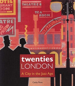 Twenties London: A City in the Jazz Age (Hardcover)