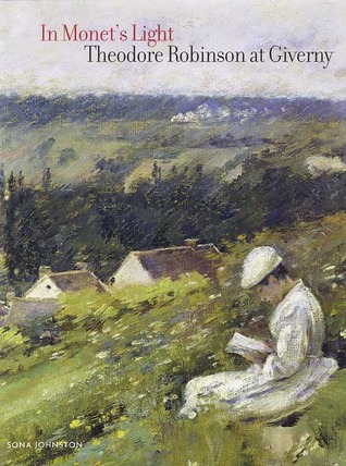 In Monet's Light: Theodore Robinson at Giverny (Hardcover)