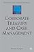 Corporate Treasury and Cash Management by Robert Cooper