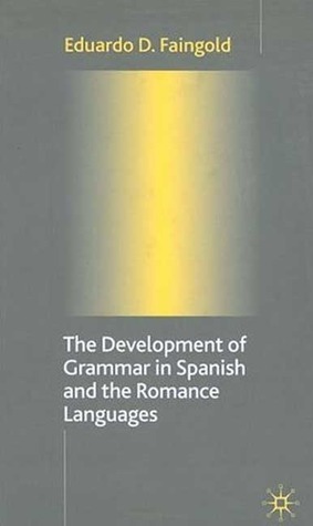 The Development of Grammar in Spanish and The Romance Languages (Hardcover)