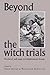 Beyond the Witch Trials by Owen  Davies