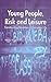 Young People, Risk and Leisure: Constructing Identities in Everyday Life