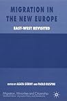Migration in the New Europe: East-West Revisited (Migration, Minorities and Citizenship) Migration in the New Europe: East-West Revisited (Migration, Minorities and Citizenship)