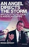 An Angel Directs the Storm: Apocalyptic Religion and American Empire