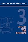 Reeds Vol 3: Applied Heat for Marine Engineers (Reeds Marine Engineering and Technology Series)