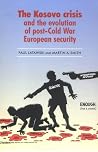 The Kosovo Crisis: The Evolution of Post Cold War European Security The Kosovo Crisis: The Evolution of Post Cold War European Security