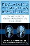 Reclaiming the American Revolution: The Kentucky and Virgina Resolutions and their Legacy
