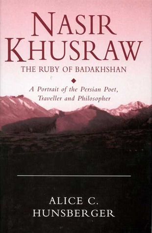 Nasir Khusraw, the Ruby of Badakhshan: A Portrait of the Persian Poet, Traveller and Philosopher (Paperback)