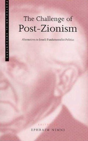 The Challenge of Post-Zionism: Alternatives to Fundamentalist Politics in Israel (Paperback)