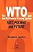 The WTO and the Multilateral Trading System: Past, Present and Future