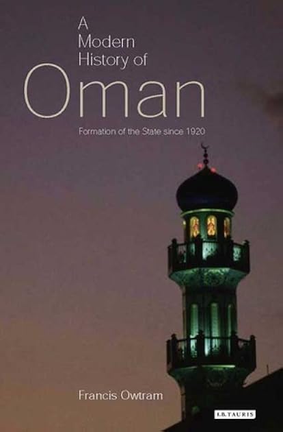 A Modern History of Oman: Formation of the State since 1920 (Library of Modern Middle East Studies)