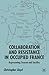 Collaboration and Resistance in Occupied France by Christopher      Lloyd