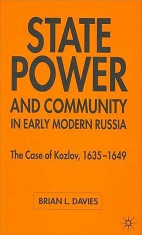 State, Power and Community in Early Modern Russia: The Case of Kozlov, 1635-1649