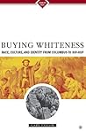 Buying Whiteness: Race, Culture, and Identity from Columbus to Hip-hop