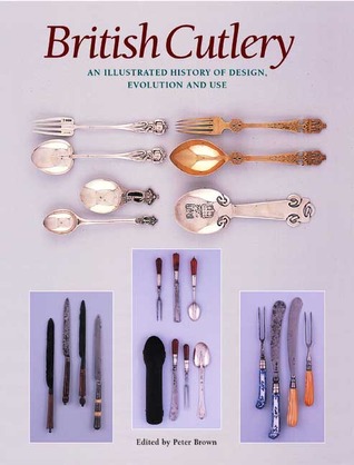 British Cutlery: An Illustrated History of Design, Evolution and Use