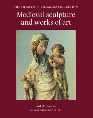 Medieval Sculpture and Works of Art: The Thyssen-Bornemisza Collection (Hardcover)