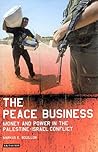 The Peace Business: Money and Power in the Palestine-Israel Conflict (Library of Modern Middle East Studies)