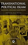 Transnational Political Islam: Religion, Ideology and Power (Critical Studies on Islam)