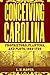 Conceiving Carolina: Proprietors, Planters, and Plots, 1662–1729
