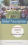 Global Prescriptions: Gendering Health and Human Rights Global Prescriptions: Gendering Health and Human Rights