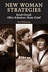 New woman strategies: Sarah Grand, Olive Schreiner, and Mona Caird