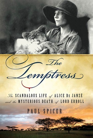 The Temptress: The Scandalous Life of Alice de Janzé and the Mysterious Death of Lord Erroll (Kindle Edition)