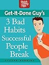 Get-it-Done Guy's 3 Bad Habits Successful People Break