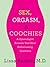 Sex, Orgasm, and Coochies by Lissa Rankin