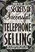 Secrets of Successful Telephone Selling by Robert W. Bly Secrets of Successful Telephone Selling by Robert W. Bly