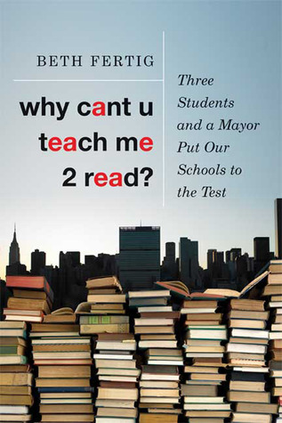 Why cant U teach me 2 read?: Three Students and a Mayor Put Our Schools to the Test (Hardcover)