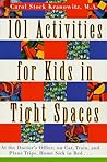 101 Activities for Kids in Tight Spaces by Carol Stock Kranowitz