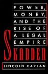Skadden: Power, Money, and the Rise of a Legal Empire Skadden: Power, Money, and the Rise of a Legal Empire