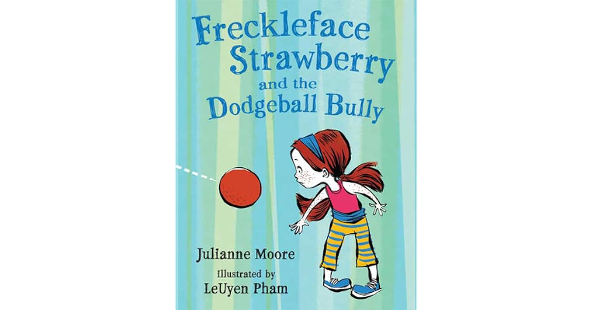 Freckleface Strawberry and the Dodgeball Bully by Julianne Moore